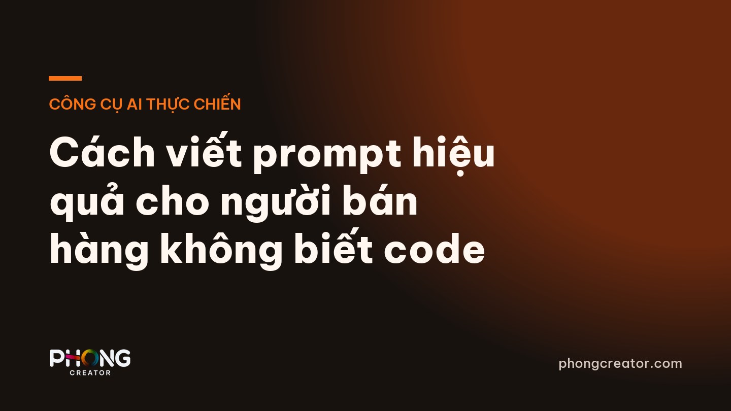 Cách viết prompt hiệu quả cho người bán hàng không biết code